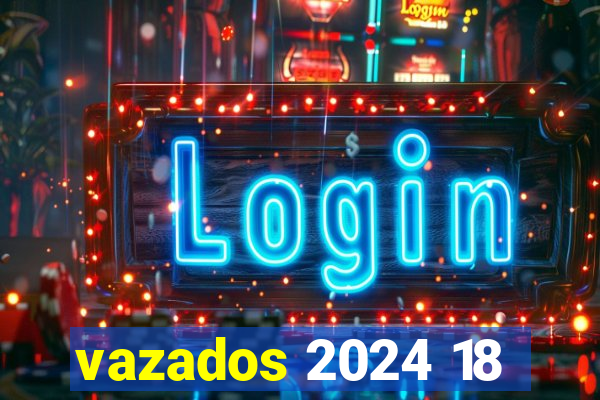 vazados 2024 18